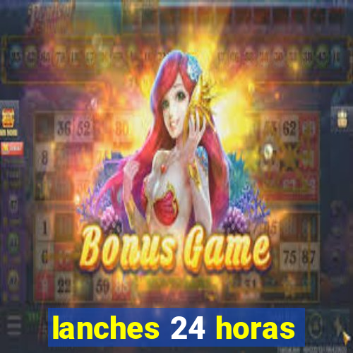 lanches 24 horas